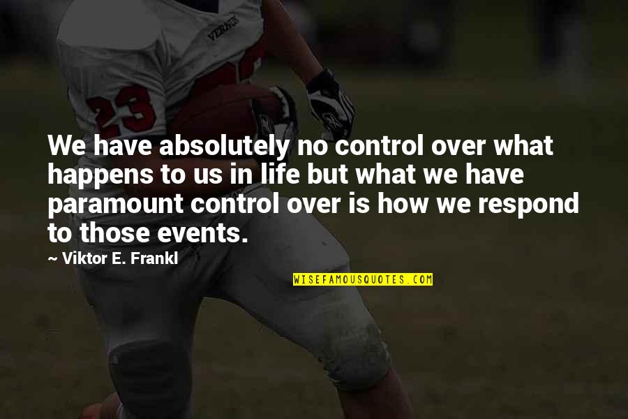 Physical Inventory Quotes By Viktor E. Frankl: We have absolutely no control over what happens Physical Inventory Quotes By Viktor E. Frankl: We have absolutely no control over what happens