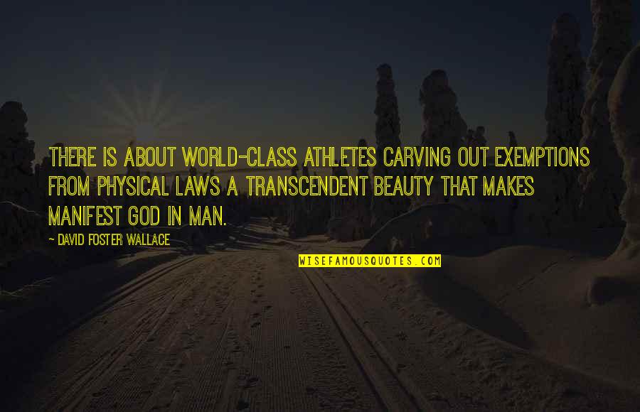 Physical Laws Quotes By David Foster Wallace: There is about world-class athletes carving out exemptions Physical Laws Quotes By David Foster Wallace: There is about world-class athletes carving out exemptions