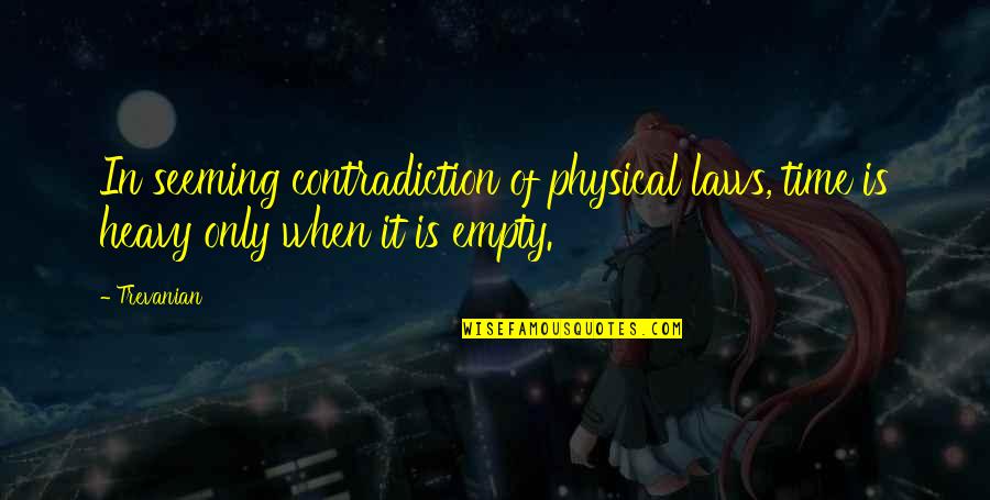 Physical Laws Quotes By Trevanian: In seeming contradiction of physical laws, time is