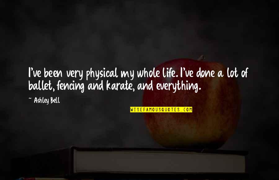 Physical Life Quotes By Ashley Bell: I've been very physical my whole life. I've