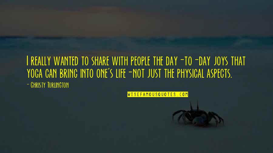 Physical Life Quotes By Christy Turlington: I really wanted to share with people the