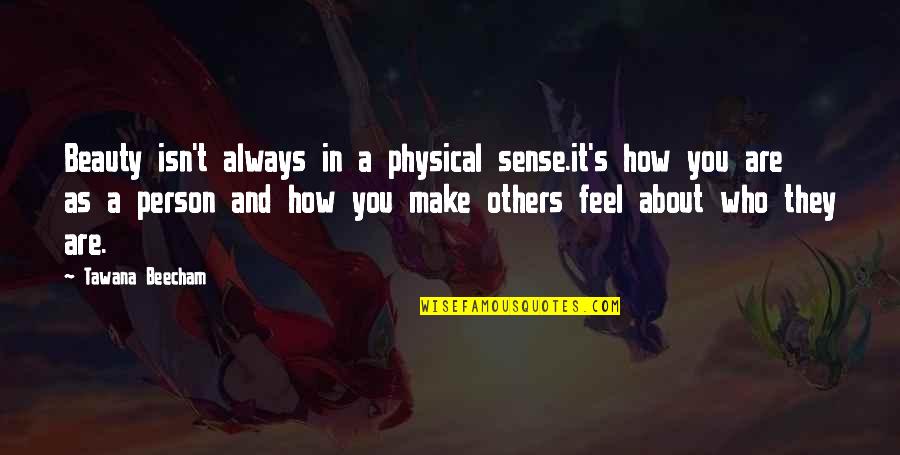 Physical Life Quotes By Tawana Beecham: Beauty isn't always in a physical sense.it's how