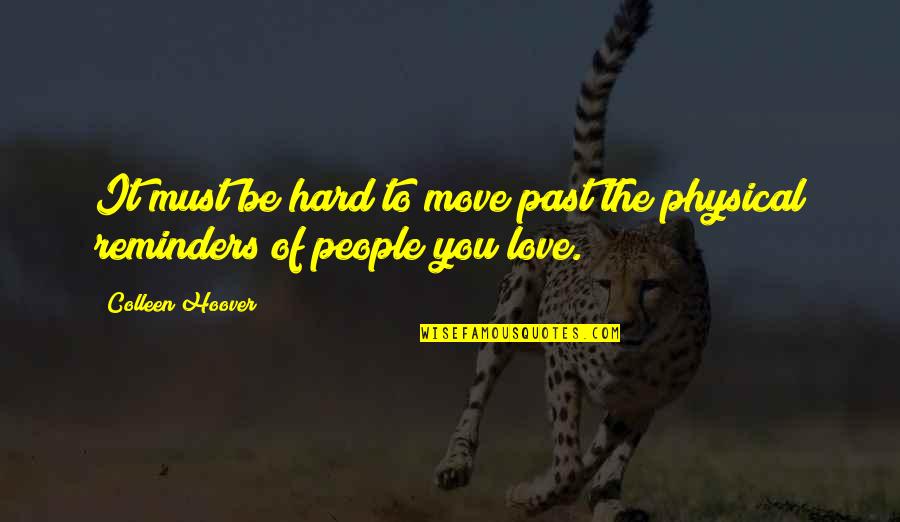 Physical Love Quotes By Colleen Hoover: It must be hard to move past the