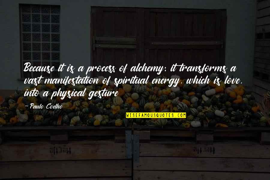 Physical Love Quotes By Paulo Coelho: Because it is a process of alchemy: it