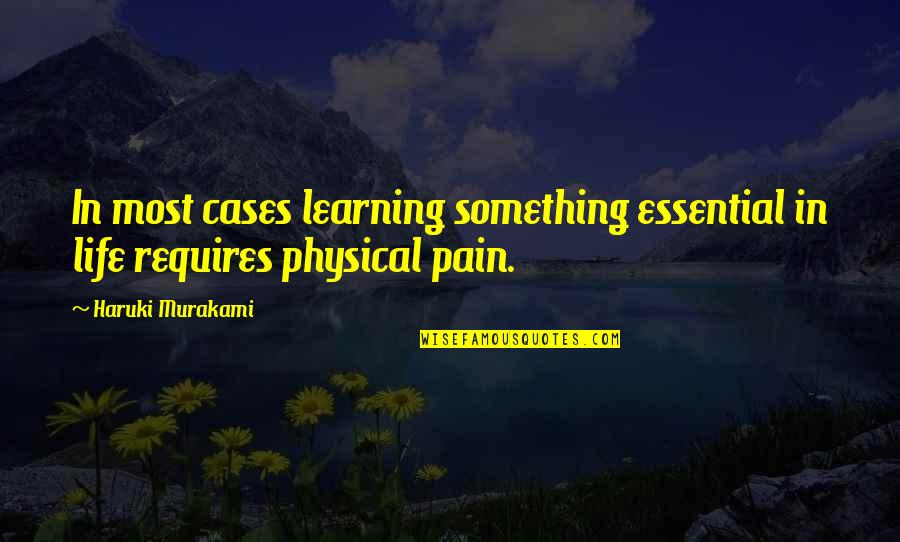 Physical Pain Quotes By Haruki Murakami: In most cases learning something essential in life