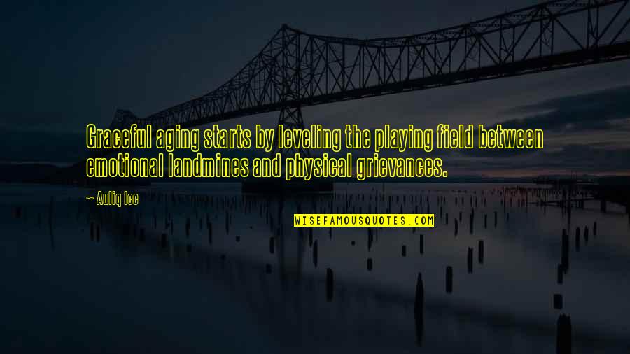 Physical Quotes By Auliq Ice: Graceful aging starts by leveling the playing field