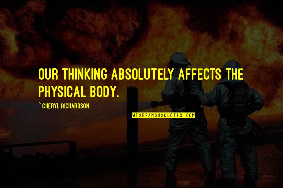 Physical Quotes By Cheryl Richardson: Our thinking absolutely affects the physical body.