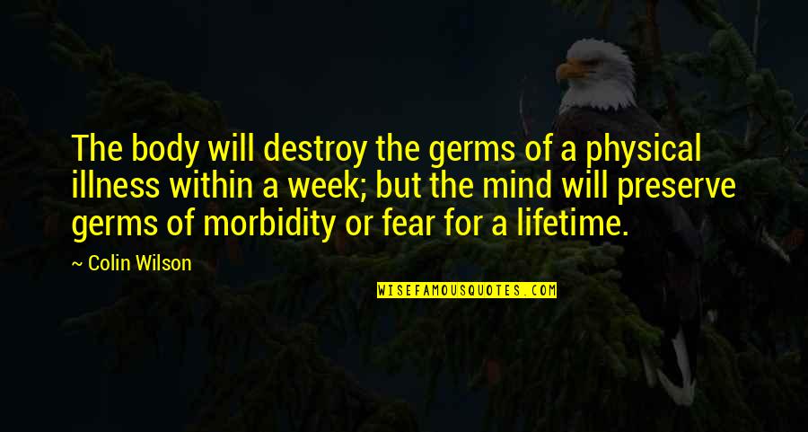 Physical Quotes By Colin Wilson: The body will destroy the germs of a