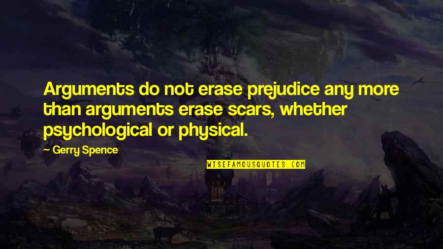 Physical Quotes By Gerry Spence: Arguments do not erase prejudice any more than