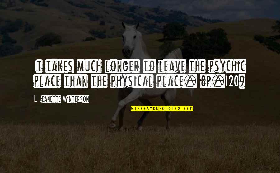 Physical Quotes By Jeanette Winterson: It takes much longer to leave the psychic