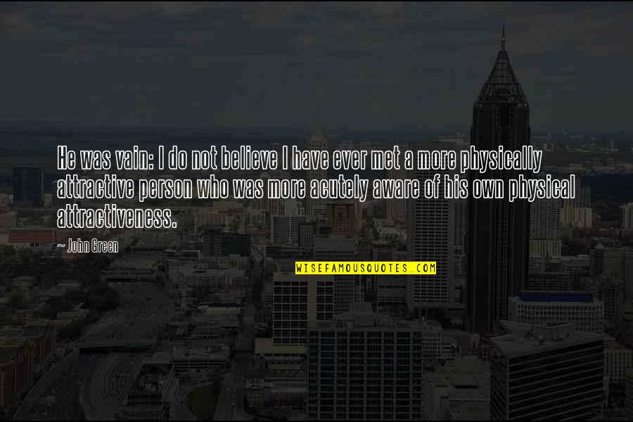 Physical Quotes By John Green: He was vain: I do not believe I