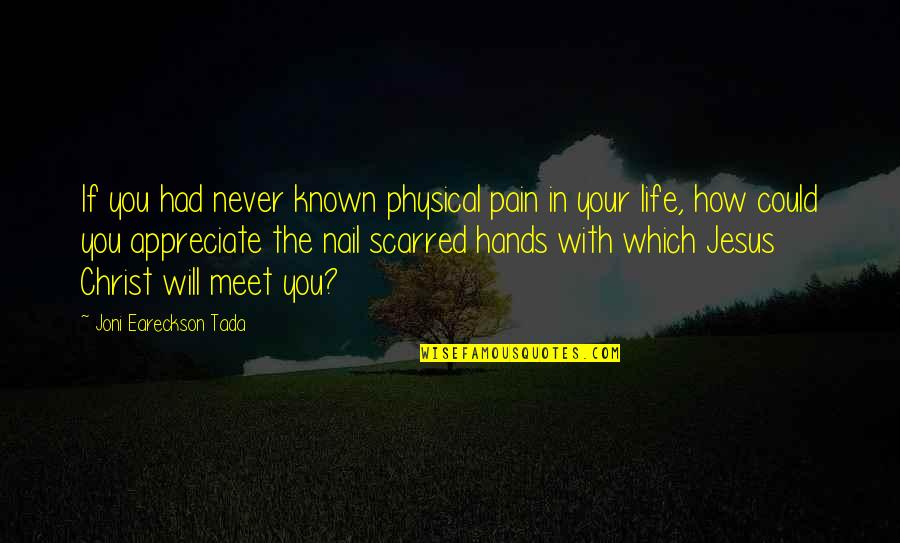 Physical Quotes By Joni Eareckson Tada: If you had never known physical pain in