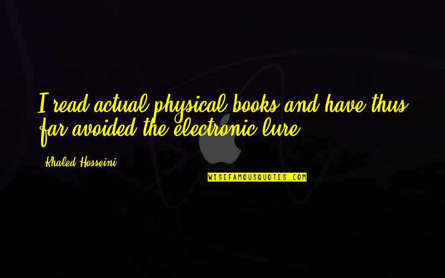 Physical Quotes By Khaled Hosseini: I read actual physical books and have thus