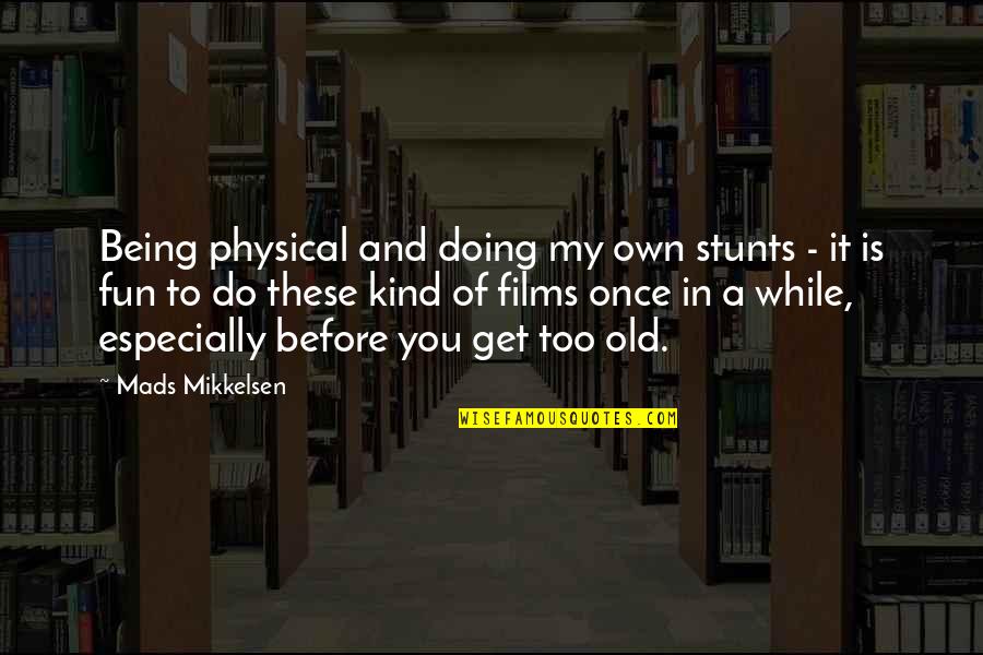 Physical Quotes By Mads Mikkelsen: Being physical and doing my own stunts -