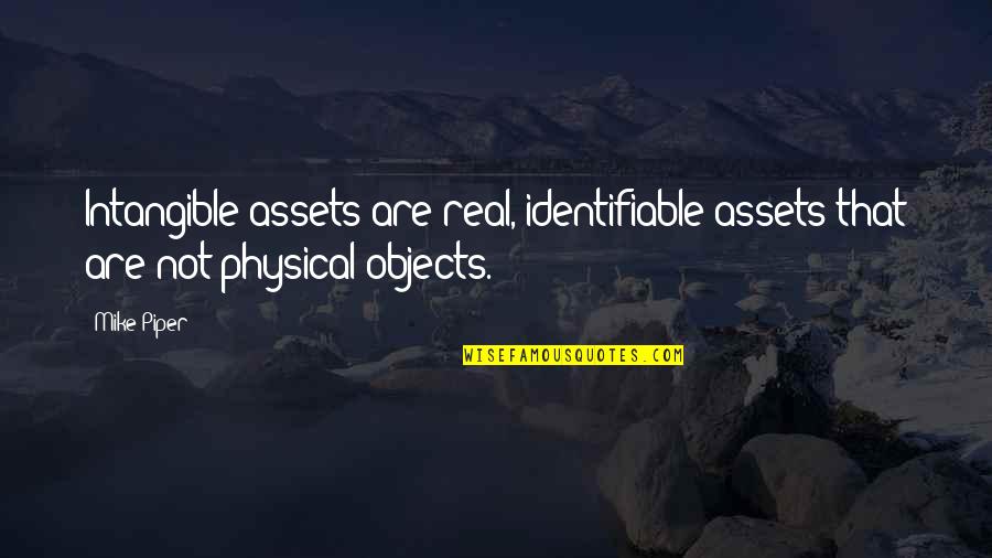 Physical Quotes By Mike Piper: Intangible assets are real, identifiable assets that are