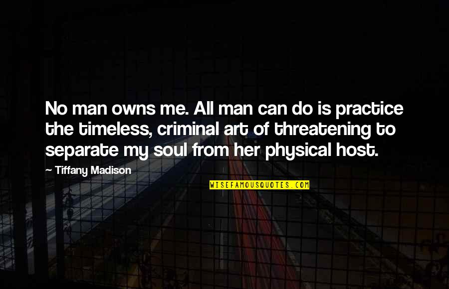 Physical Quotes By Tiffany Madison: No man owns me. All man can do