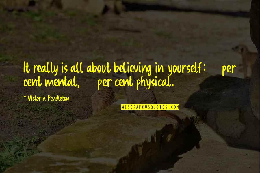 Physical Quotes By Victoria Pendleton: It really is all about believing in yourself:
