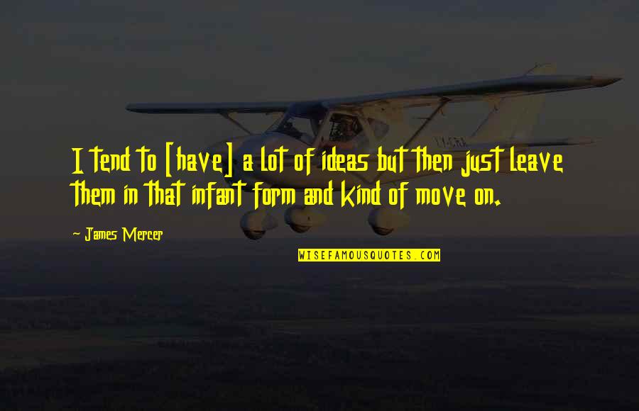 Physical Rehabilitation Inspirational Quotes By James Mercer: I tend to [have] a lot of ideas
