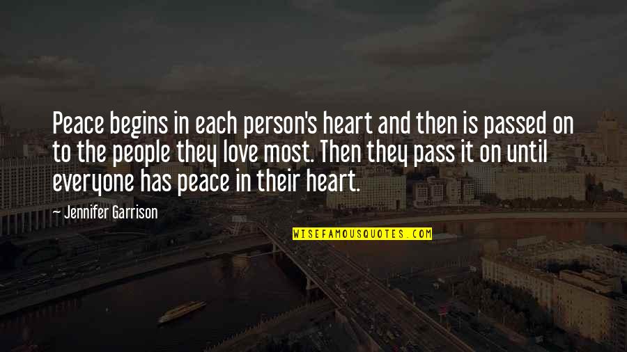 Physical Scars Quotes By Jennifer Garrison: Peace begins in each person's heart and then Physical Scars Quotes By Jennifer Garrison: Peace begins in each person's heart and then