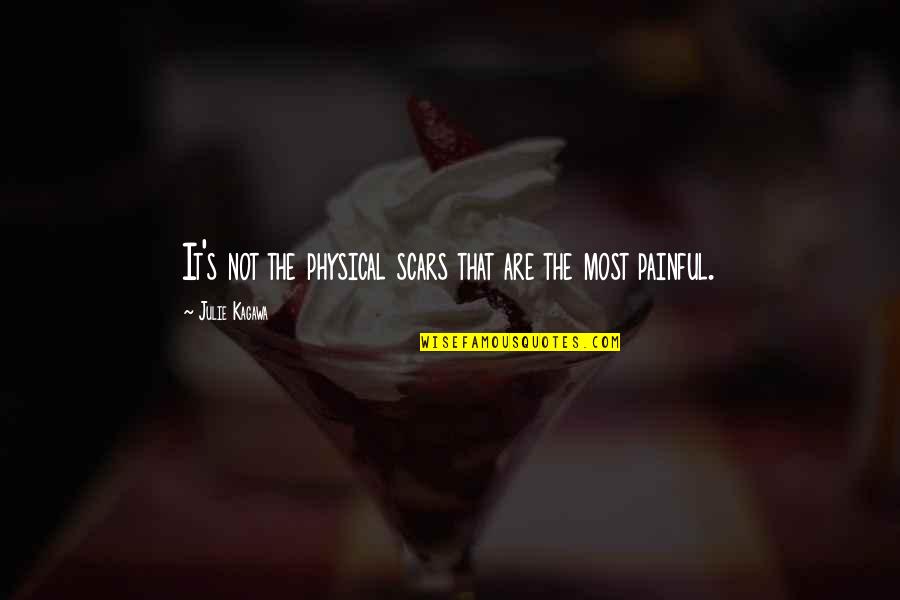 Physical Scars Quotes By Julie Kagawa: It's not the physical scars that are the Physical Scars Quotes By Julie Kagawa: It's not the physical scars that are the