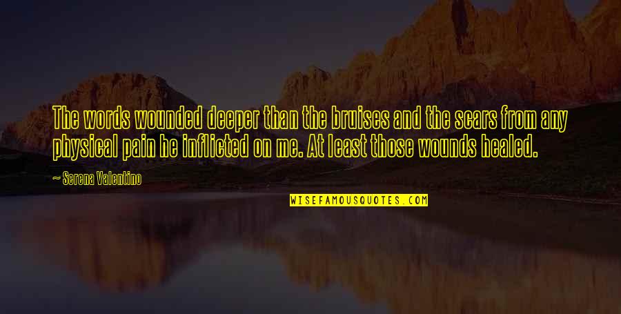 Physical Scars Quotes By Serena Valentino: The words wounded deeper than the bruises and Physical Scars Quotes By Serena Valentino: The words wounded deeper than the bruises and