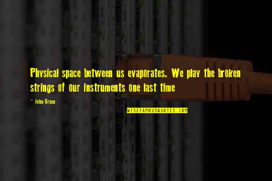 Physical Space Quotes By John Green: Physical space between us evaporates. We play the