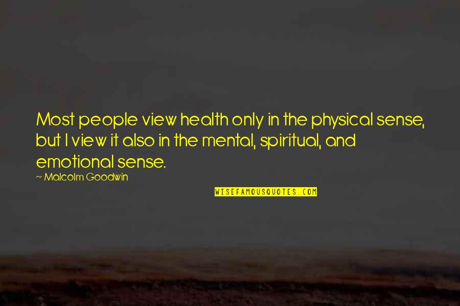 Physical Spiritual Health Quotes By Malcolm Goodwin: Most people view health only in the physical