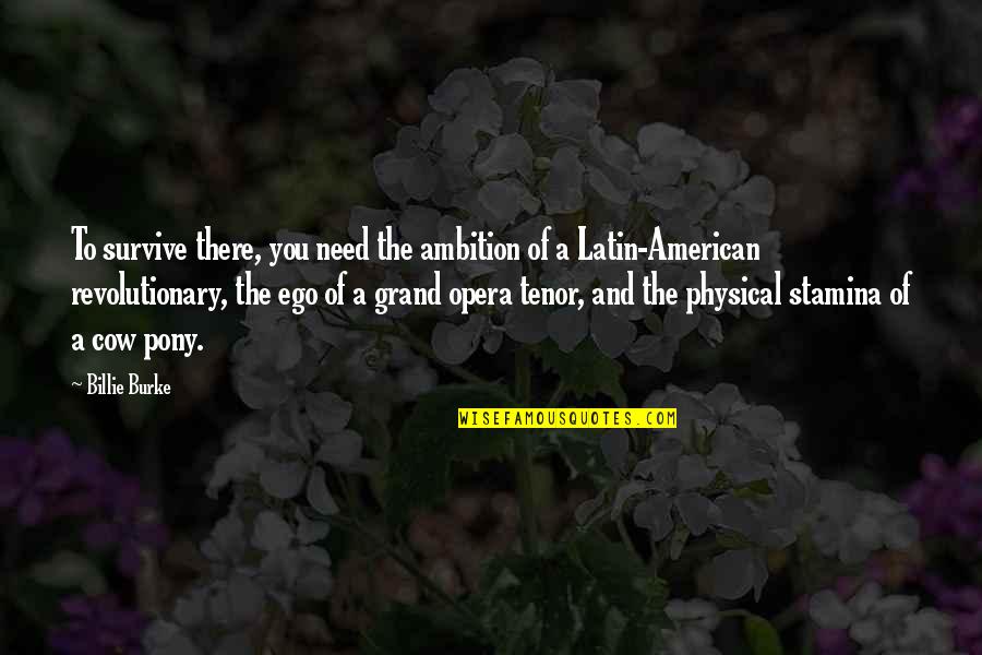 Physical Stamina Quotes By Billie Burke: To survive there, you need the ambition of Physical Stamina Quotes By Billie Burke: To survive there, you need the ambition of