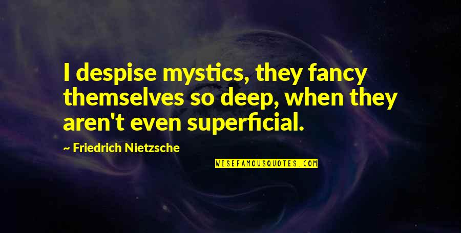 Physical Stamina Quotes By Friedrich Nietzsche: I despise mystics, they fancy themselves so deep, Physical Stamina Quotes By Friedrich Nietzsche: I despise mystics, they fancy themselves so deep,