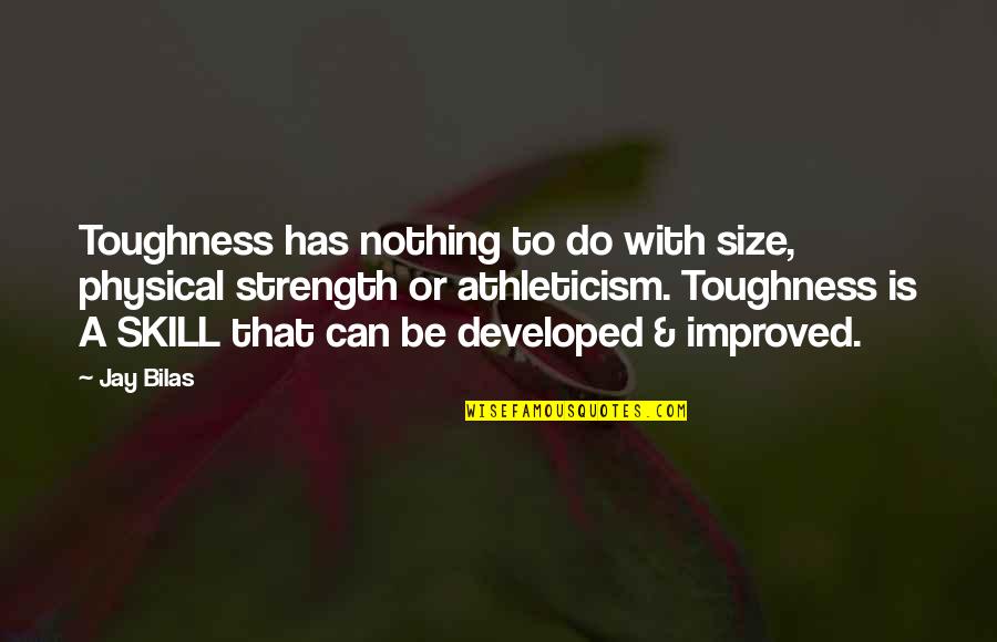 Physical Strength Quotes By Jay Bilas: Toughness has nothing to do with size, physical Physical Strength Quotes By Jay Bilas: Toughness has nothing to do with size, physical