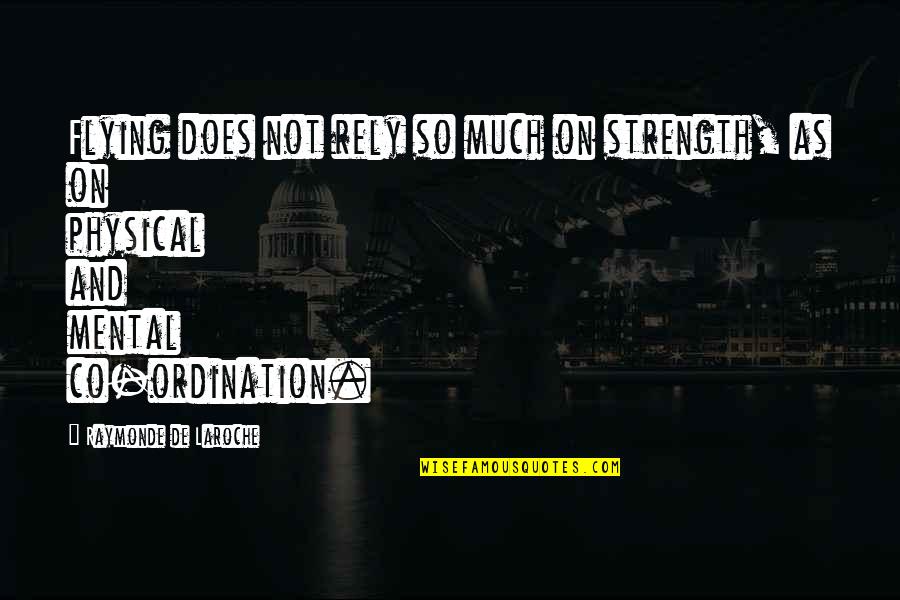 Physical Strength Quotes By Raymonde De Laroche: Flying does not rely so much on strength, Physical Strength Quotes By Raymonde De Laroche: Flying does not rely so much on strength,