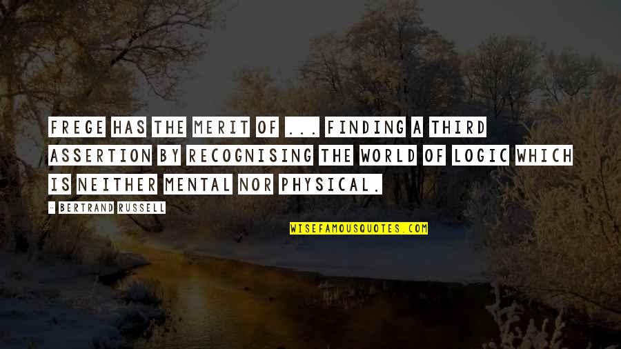 Physical World Quotes By Bertrand Russell: Frege has the merit of ... finding a