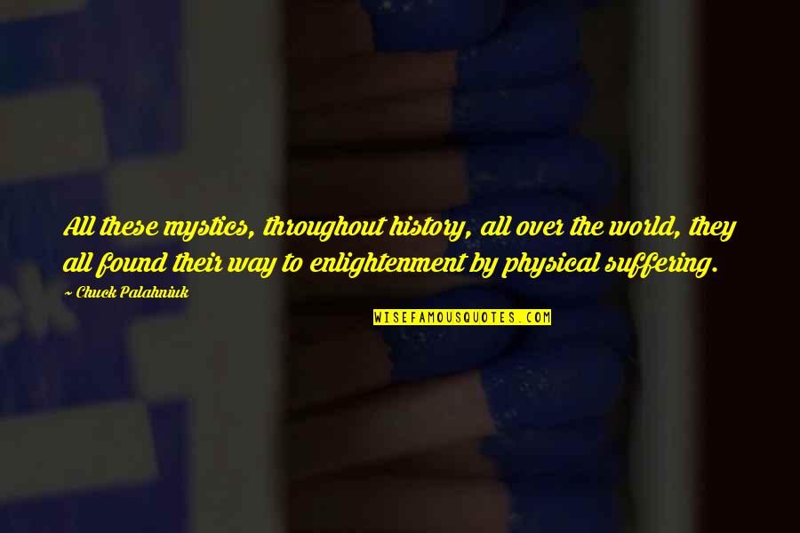 Physical World Quotes By Chuck Palahniuk: All these mystics, throughout history, all over the