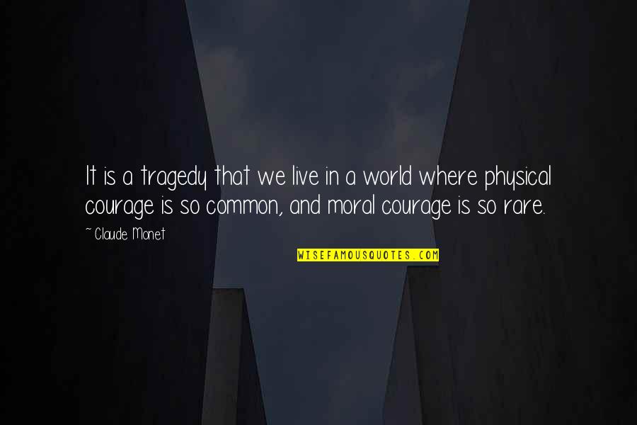 Physical World Quotes By Claude Monet: It is a tragedy that we live in