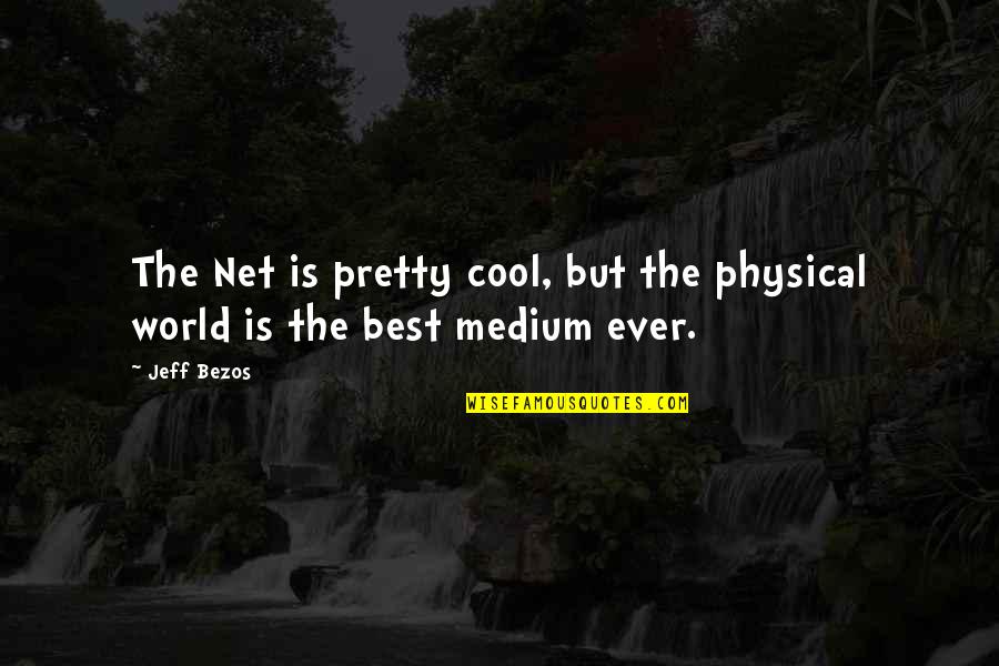 Physical World Quotes By Jeff Bezos: The Net is pretty cool, but the physical