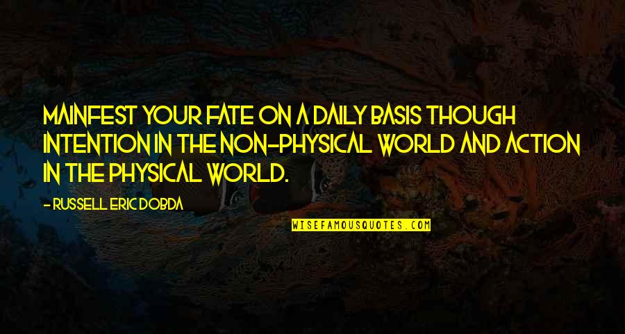 Physical World Quotes By Russell Eric Dobda: Mainfest your fate on a daily basis though