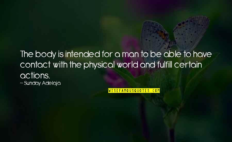 Physical World Quotes By Sunday Adelaja: The body is intended for a man to