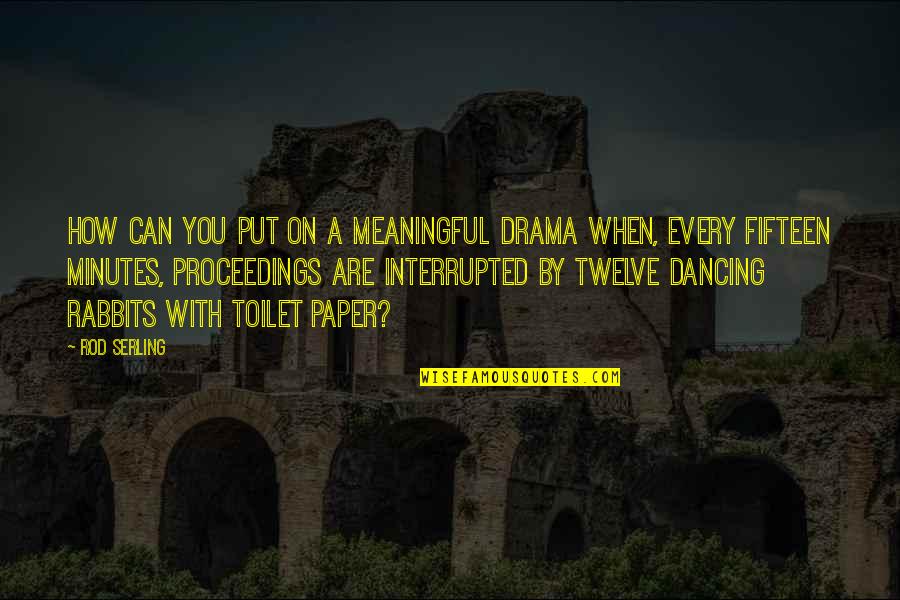 Physicalism And Substance Quotes By Rod Serling: How can you put on a meaningful drama
