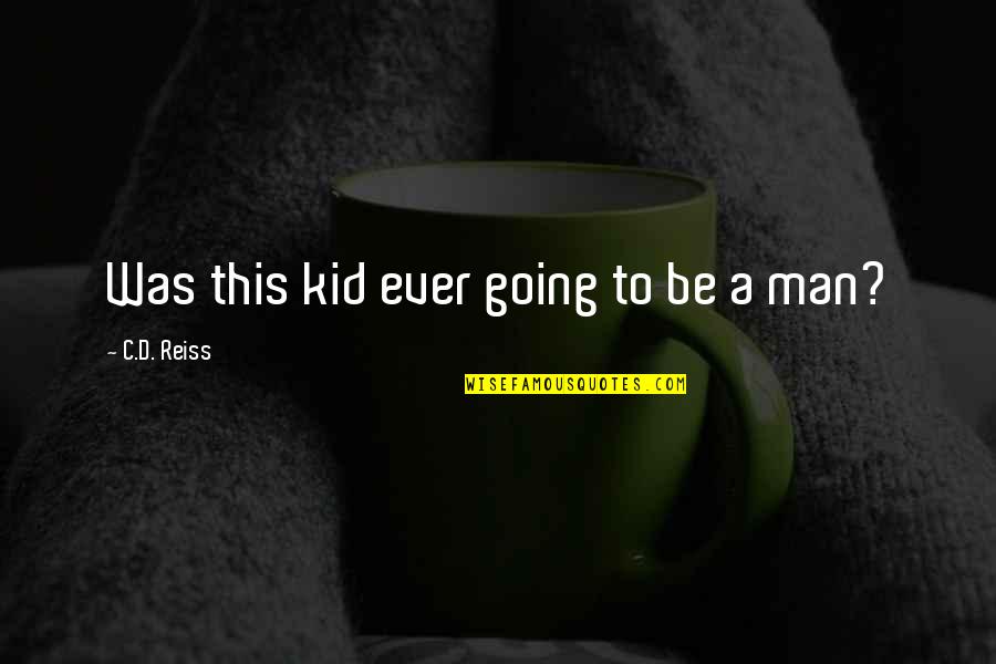 Physicalities Of Werewolves Quotes By C.D. Reiss: Was this kid ever going to be a Physicalities Of Werewolves Quotes By C.D. Reiss: Was this kid ever going to be a