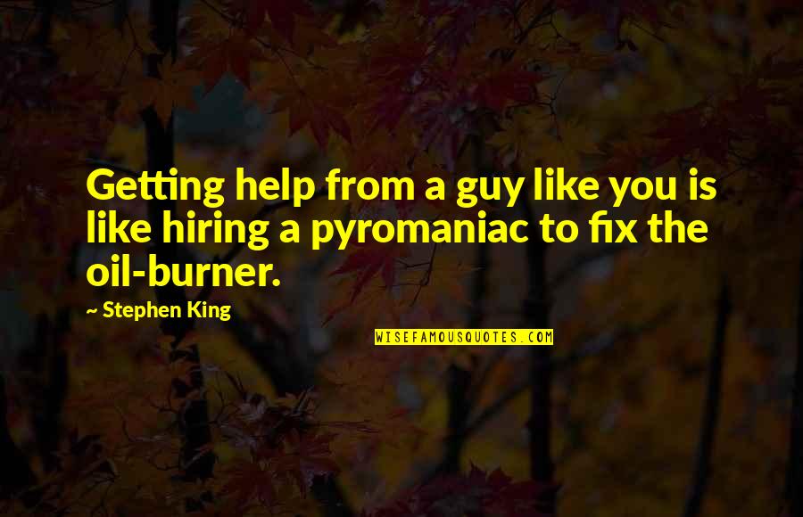 Physicalizes Quotes By Stephen King: Getting help from a guy like you is