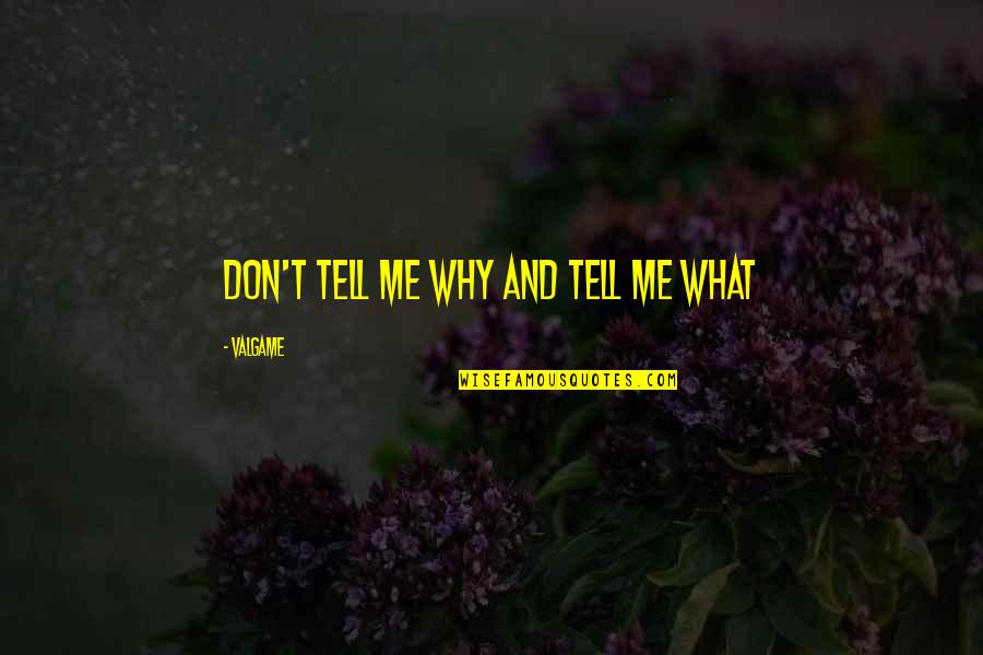 Physically Disabled Quotes By Valgame: Don't tell me why and tell me what