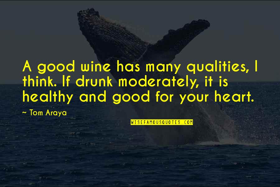 Physically Weak Quotes By Tom Araya: A good wine has many qualities, I think.