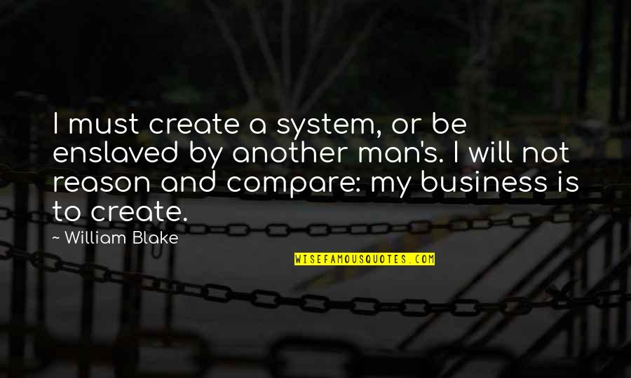 Physician Assistant Appreciation Quotes By William Blake: I must create a system, or be enslaved