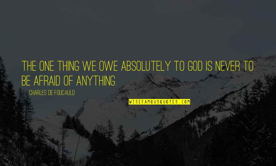 Physician Assistant Inspirational Quotes By Charles De Foucauld: The one thing we owe absolutely to God