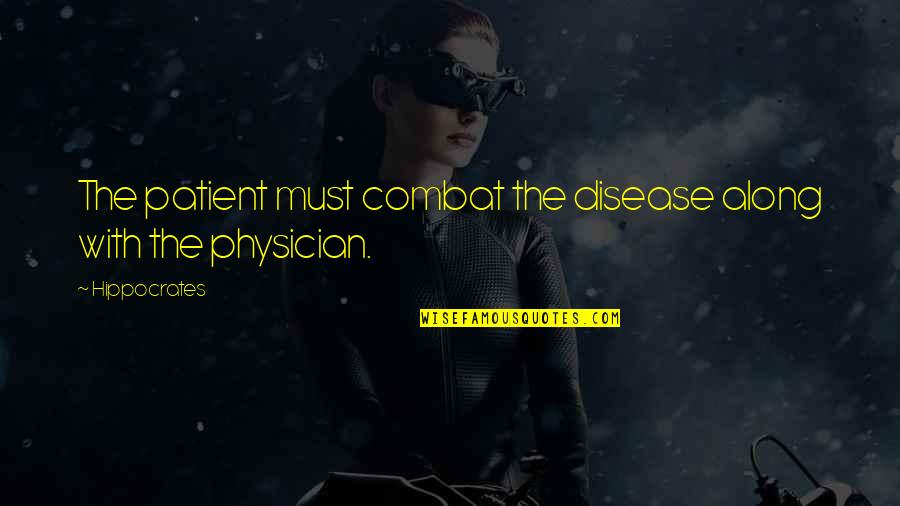 Physician Patient Quotes By Hippocrates: The patient must combat the disease along with