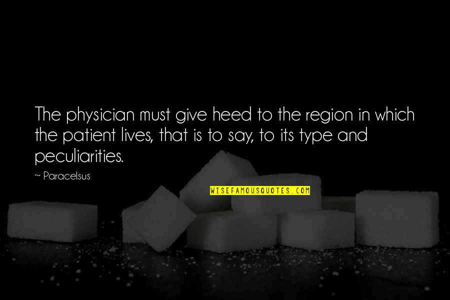 Physician Patient Quotes By Paracelsus: The physician must give heed to the region