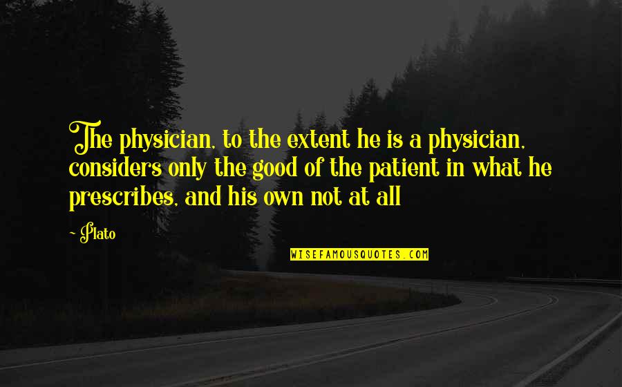 Physician Patient Quotes By Plato: The physician, to the extent he is a