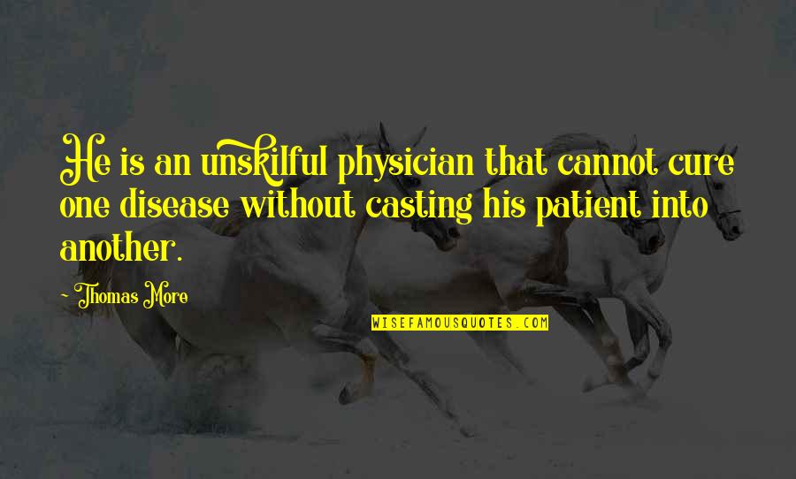 Physician Patient Quotes By Thomas More: He is an unskilful physician that cannot cure