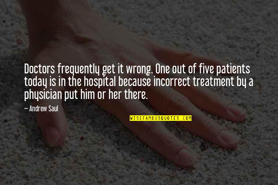 Physicians And Patients Quotes By Andrew Saul: Doctors frequently get it wrong. One out of Physicians And Patients Quotes By Andrew Saul: Doctors frequently get it wrong. One out of