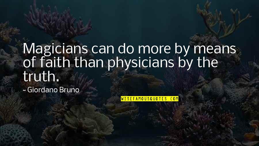 Physicians Quotes By Giordano Bruno: Magicians can do more by means of faith
